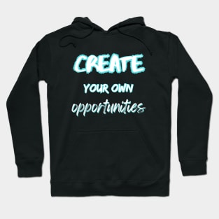 Create your own opportunities Hoodie